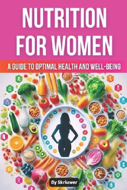 Nutrition Book for Women: A Guide to Optimal Health and Well-being by Skriuwer Com