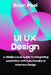 UI UX Design: A Middle-Level Guide to Integrating Aesthetics with Functionality in Interface Design by Brian Peel