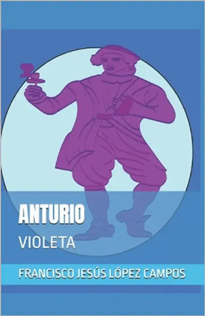 Anturio: Violeta by López Campos, Francisco Jesús