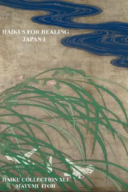 Haikus for Healing: Japan I by Mayumi Itoh