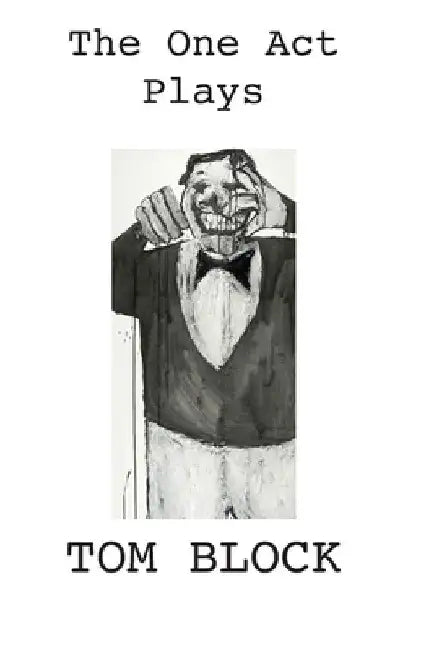 The One Act Plays by Tom Block