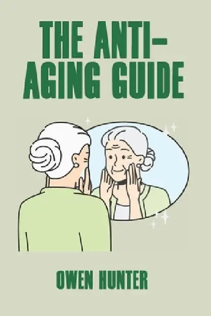 The Anti-Aging Guide by Owen Hunter