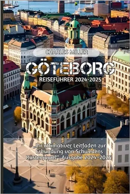 Göteborg Reiseführer 2024-2025 by Miller, Charles