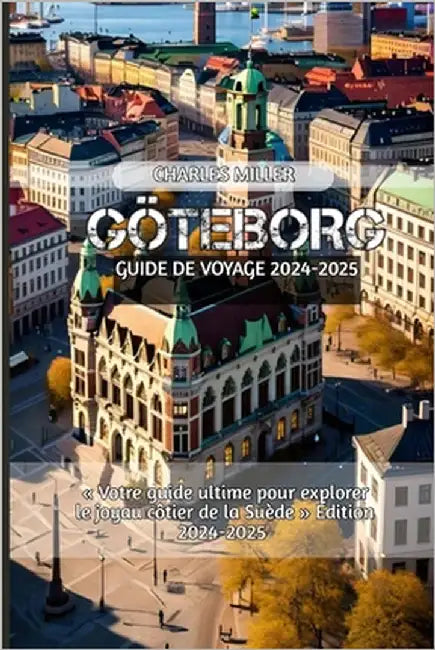 Göteborg Guide de voyage 2024-2025 by Miller, Charles