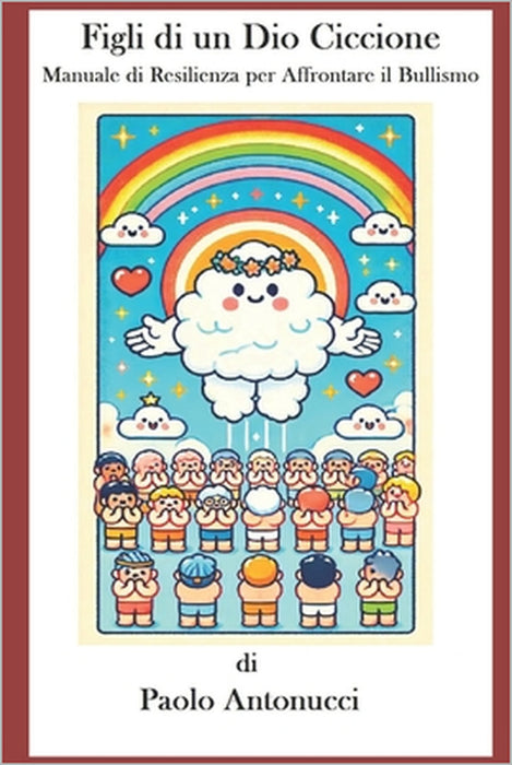 Figli di un Dio Ciccione: Manuale di Resilienza per Affrontare il Bullismo by Paolo Antonucci