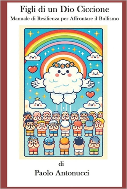 Figli di un Dio Ciccione: Manuale di Resilienza per Affrontare il Bullismo by Paolo Antonucci