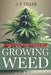 The Ultimate Guide To Growing Weed At Home: Mastering Cannabis Cultivation In Your Garden by J. T. Tiller