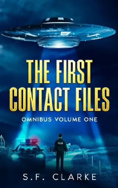 The First Contact Files Omnibus Volume 1 by S. F. Clarke