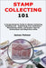 Stamp Collecting 101: A Comprehensive Guide to Stamp Collecting, Building and Organizing Your Collection, Maximizing Value, and Expert Tips for Enthus by Palmer, James