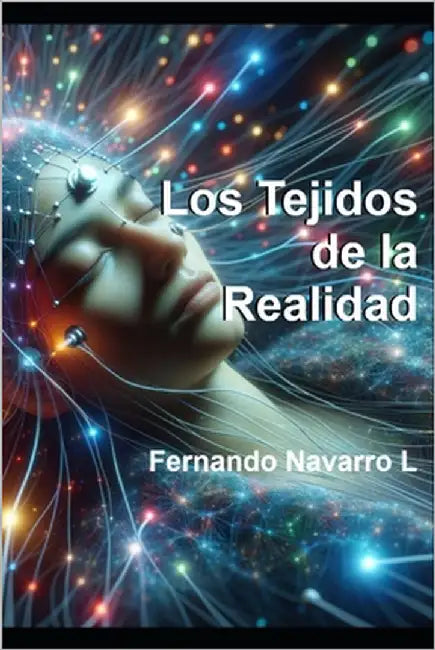 Los Tejidos dee la Realidad by Navarro, Fernando