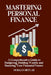 Mastering Personal Finance: A Comprehensive Guide to Budgeting, Building Wealth, and Securing Your Financial Future by Morgan Skylar