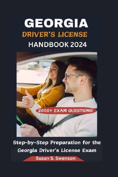 Georgia Driver's License Handbook 2024: Step-by-Step Preparation for the Georgia Driver's License Exam by Susan S. Swenson