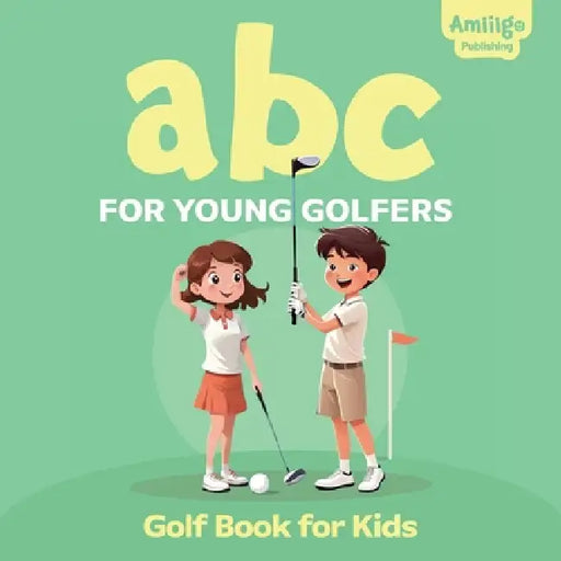 ABC For Young Golfers: A Golf Book For Kids: Perfect Golf Book For Babies And Toddlers  by Publishing Amiiigo