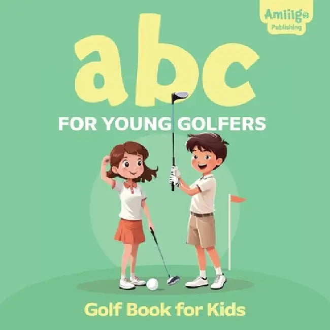 ABC For Young Golfers: A Golf Book For Kids: Perfect Golf Book For Babies And Toddlers  by Publishing Amiiigo