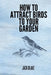 How To Attract Birds To Your Garden by Jack Blake