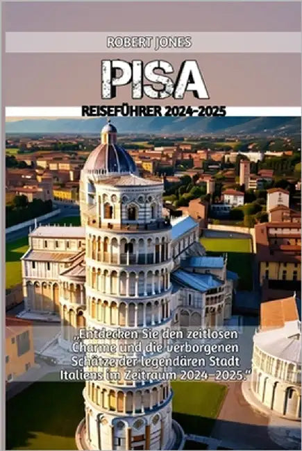 Pisa Reiseführer 2024-2025 by Jones, Robert