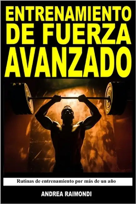 Entrenamiento de Fuerza Avanzado: Programas de entrenamiento de fuerza y masa muscular. Rutinas de entrenamiento por más de un año by Raimondi, Andrea