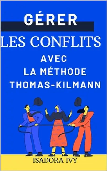 Gérer les conflits avec la méthode Thomas-Kilmann by Ivy, Isadora