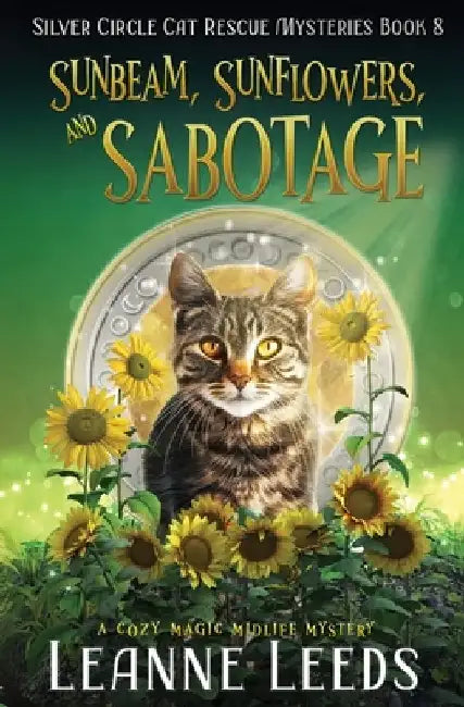Sunbeam, Sunflowers, and Sabotage: A Cozy Magic Midlife Mystery by Leanne Leeds