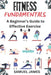 Fitness Fundamentals: A Beginner's Guide to Effective Exercise by Samuel James