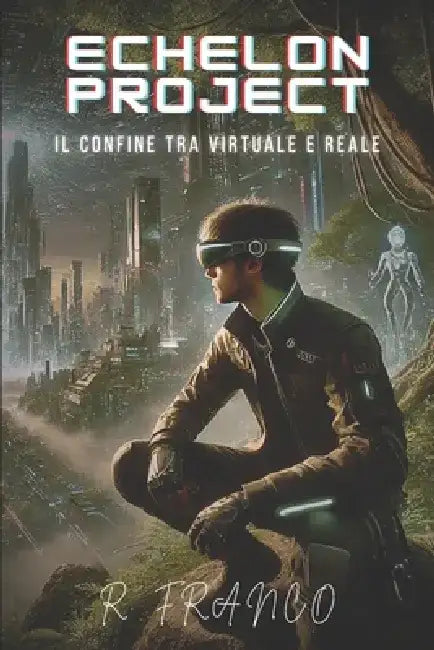 Echelon Project: Il Confine tra Virtuale e Reale by Rocco Franco