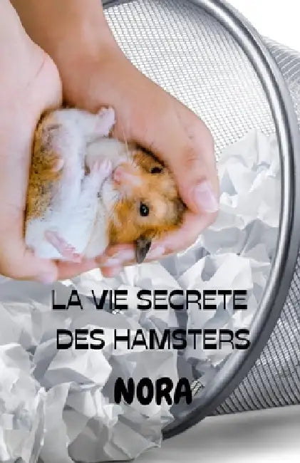La vie secrète des hamsters: Au secours je suis un hamster - tome 0 by Nora Nash