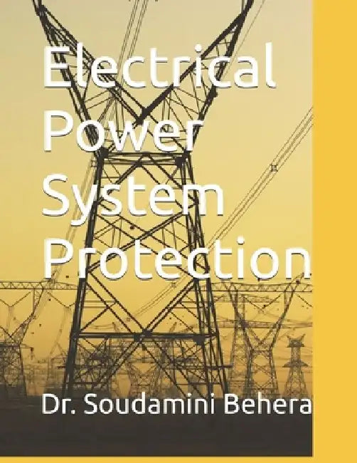 Electrical Power System Protection by Soudamini Behera