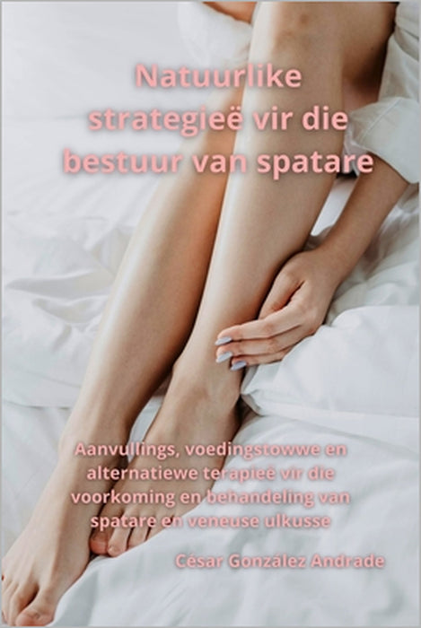 Natuurlike strategieë vir die bestuur van spatare: Aanvullings, voedingstowwe en alternatiewe terapieë vir die voorkoming en behandeling van spatare e by César González Andrade