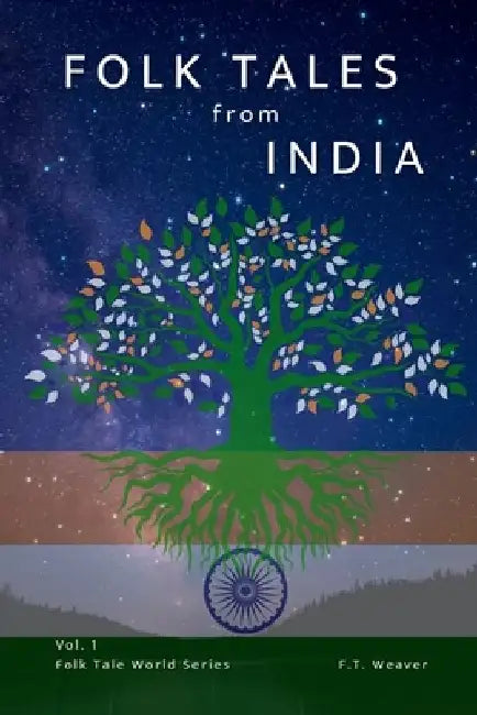 Folk Tales from India: Timeless Indian Tales of Wisdom, Wits, and Wonders for All Ages by F. T. Weaver