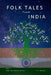 Folk Tales from India: Timeless Indian Tales of Wisdom, Wits, and Wonders for All Ages by F. T. Weaver