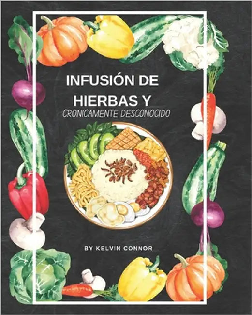 Infusión de Hierbas Y Crónicamente Desconocido by Connor, Kelvin