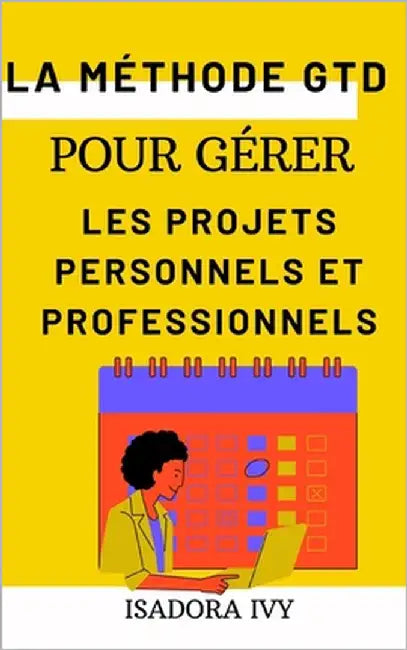 La méthode GTD pour gérer les projets personnels et professionnels by Ivy, Isadora