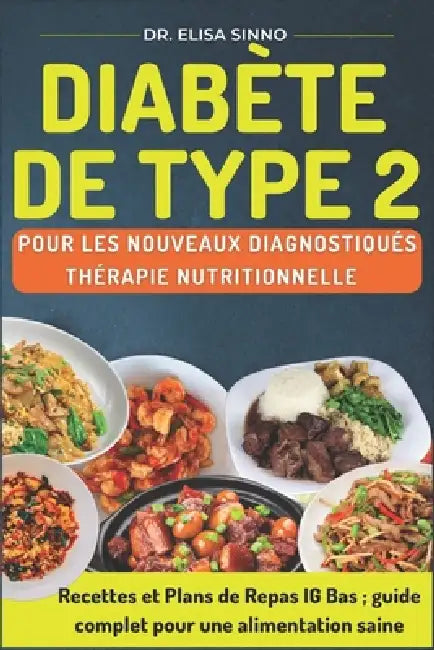 Diabète de type 2 pour les nouveaux diagnostiqués - Thérapie nutritionnelle: Recettes et Plans de Repas IG Bas; guide complet pour une alimentation sa by Elisa Sinno