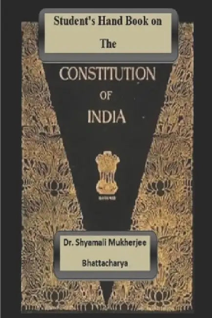 Student's Hand Book on The Constitution of India: Constitution-I by Shyamali Mukherjee Bhattacharya