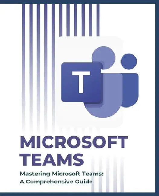 Mastering Microsoft Teams: A Comprehensive Guide by Kiet Huynh