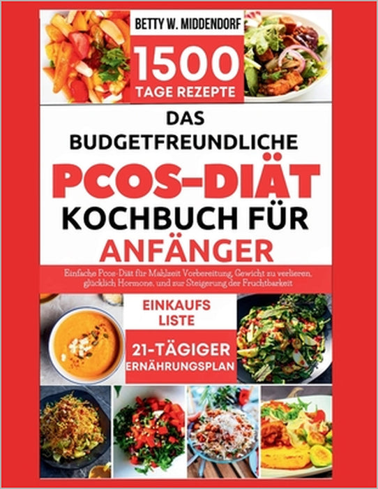 Das Budgetfreundliche Pcos-Diät-Kochbuch Für Anfänger: Einfache Pcos-Diät für Mahlzeit Vorbereitung, Gewicht zu verlieren, glücklich Hormone, und zur by Betty W. Middendorf