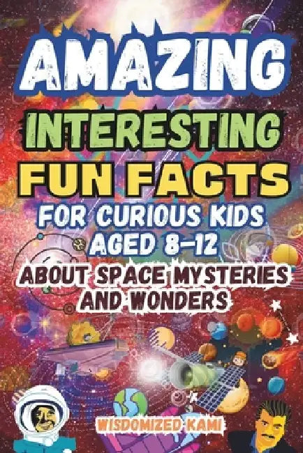 Amazing and Super Fun Facts Quiz for Curious Kids 8-2 About Space Mysteries and Wonders: Fun Traveling Activities and Challenge for Smart Kids (Hours by Wisdomized Kami