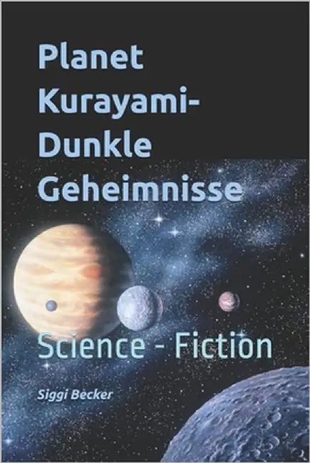Planet Kurayami - Dunkle Geheimnisse: Science - Fiction by Becker, Siggi