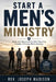 Start A Men's Ministry: Ideas and Resources to Help Churches Create a Thriving Men's ministry by Joseph Madison