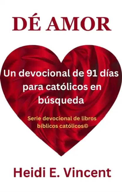 DÉ Amor: Un devocional de 91 días para católicos en búsqueda by Heidi E. Vincent