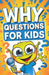 Why Questions for Kids: Exploring the Fascinating Science Behind Everyday Mysteries by Paul Starlyni