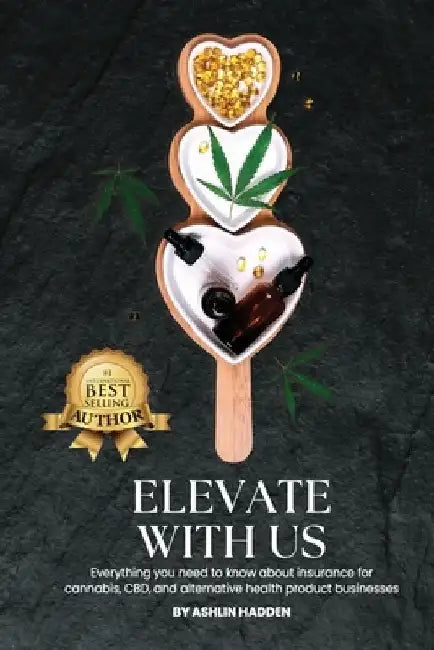 Elevate With Us: Everything you need to know about insurance for cannabis, CBD, and alternative health product businesses by Ashlin Hadden