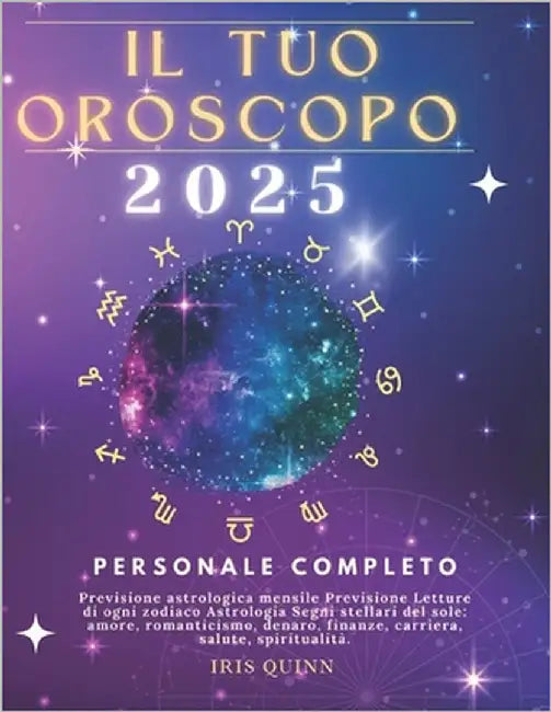 Il Tuo Oroscopo Personale Completo 2025: Previsioni di previsione astrologica mensile Letture di ogni zodiaco Astrologia Segni zodiacali: amore, roman by Quinn, Iris