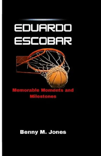 Eduardo Escobar: Memorable Moments and Milestones by Benny M. Jones