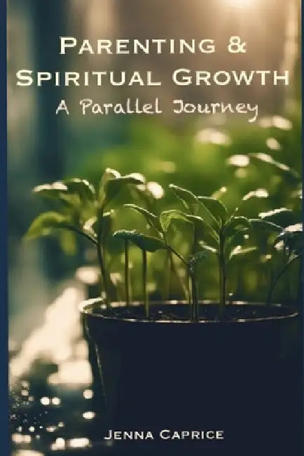" Parenthood & Spiritual Growth: A Parallel Journey " - Jenna Caprice by The White Witch Parlour by Jenna Caprice