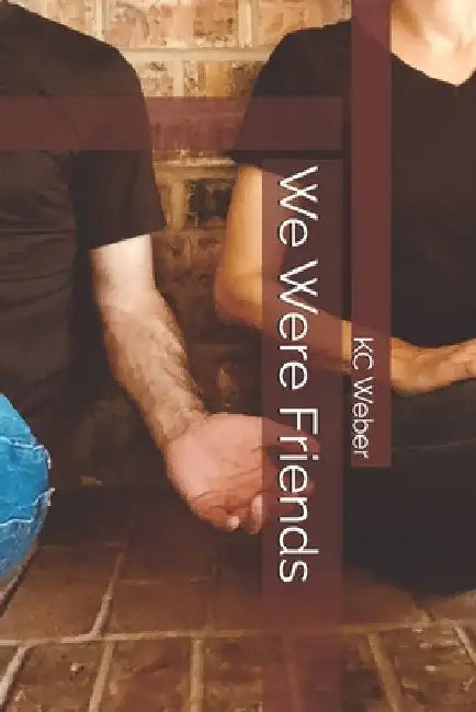 We Were Friends by Kc Weber