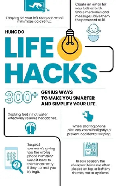 Life Hacks: 300+ Genius Ways To Make You Smarter and Simplify Your Life by Hung Do