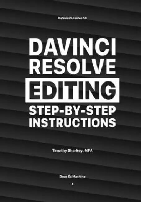 DaVinci Resolve Editing Step-By-Step Instructions by Timothy Sharkey