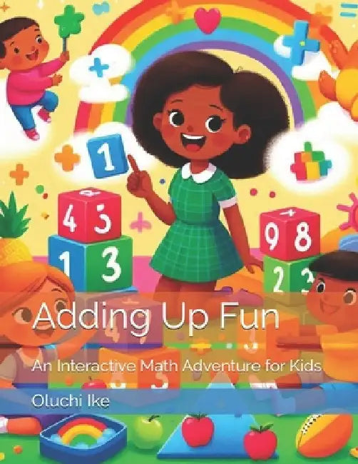 Adding Up Fun: An Interactive Math Adventure for Kids by Oluchi Ike
