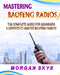 Mastering Baofeng Radios: The Complete Guide for Beginners & Experts to Master Baofeng Radios by Morgan Skye